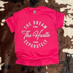 “The Dream is Free, The Hustle is Sold Separately” Hot Pin Tee!